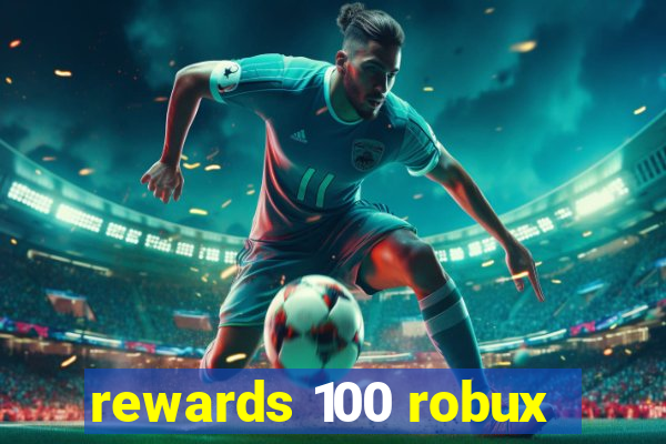 rewards 100 robux